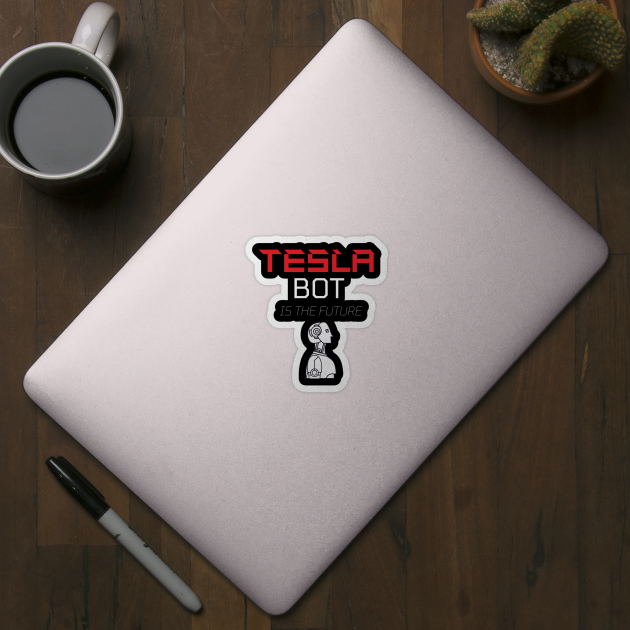 Tesla Bot is the Future by CityTeeDesigns